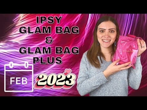 FEBRUARY 2023 | IPSY GLAM BAG VS GLAM BAG PLUS REVIEW AND UNBOXING