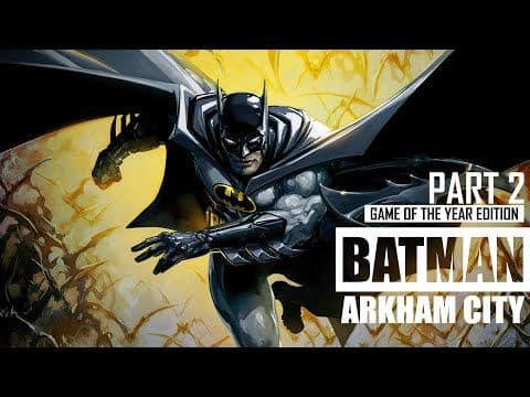 Batman: Arkham City Gameplay Part 2 | Game of the Year Edition
