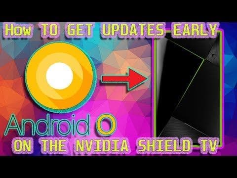 How TO GET UPDATES EARLY ON THE NVIDIA SHIELD TV (Android Oreo)