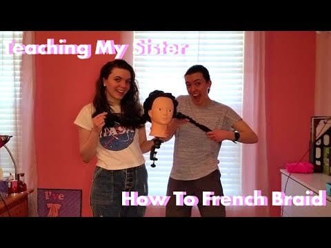 Teaching My Sister How To French Braid